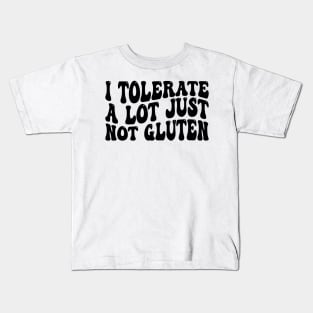 i tolerate a lot just not gluten Kids T-Shirt